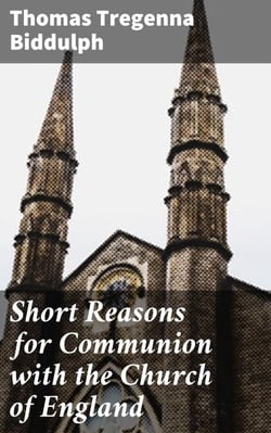 Short Reasons for Communion with the Church of England - Or, The Churchman's answer to the question, "Why are you a Member of the Established Church?"