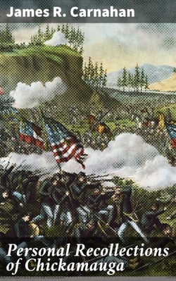 Personal Recollections of Chickamauga - A Paper Read before the Ohio Commandery of the Military Order of the Loyal Legion of the United States