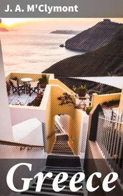 Greece - Painted by John Fulleylove; described by J.A. McClymont
