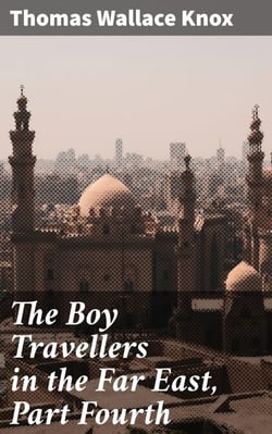 The Boy Travellers in the Far East, Part Fourth - Adventures of Two Youths in a Journey to Egypt and the Holy Land