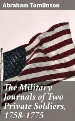 The Military Journals of Two Private Soldiers, 1758-1775 - With Numerous Illustrative Notes