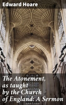 The Atonement, as taught by the Church of England: A Sermon