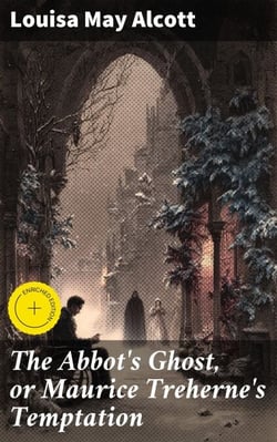 The Abbot's Ghost, or Maurice Treherne's Temptation - A Christmas Story