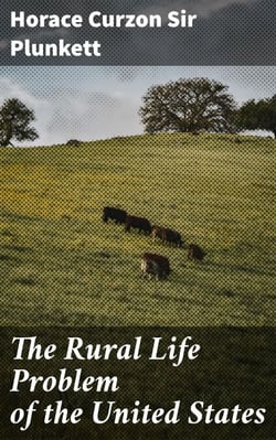 The Rural Life Problem of the United States - Notes of an Irish Observer