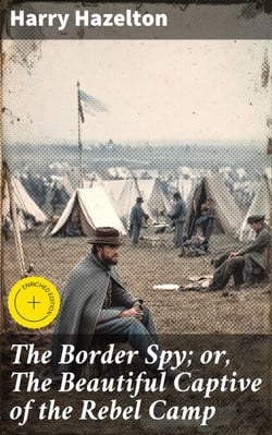The Border Spy; or, The Beautiful Captive of the Rebel Camp - A Story of the War