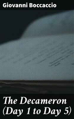 The Decameron (Day 1 to Day 5) - Containing an hundred pleasant Novels