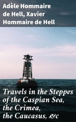 Travels in the Steppes of the Caspian Sea, the Crimea, the Caucasus, &amp;c