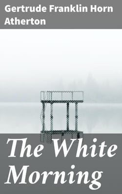 The White Morning - A Novel of the Power of the German Women in Wartime