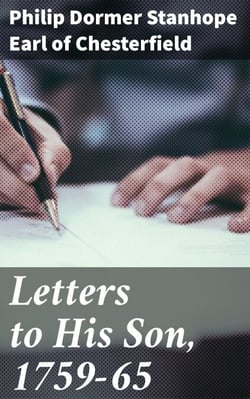 Letters to His Son, 1759-65 - On the Fine Art of Becoming a Man of the World and a Gentleman