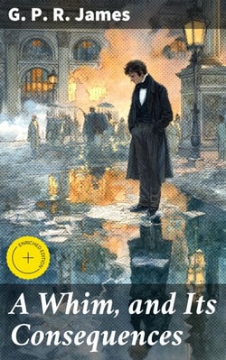 A Whim, and Its Consequences - Collection of British Authors Vol. CXIV