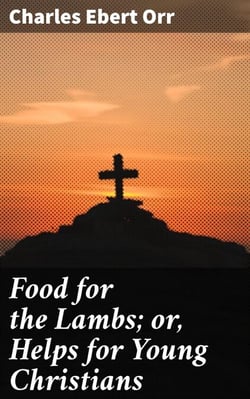 Food for the Lambs; or, Helps for Young Christians