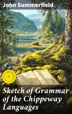 Sketch of Grammar of the Chippeway Languages - To Which is Added a Vocabulary of some of the Most Common Words