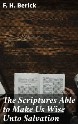 The Scriptures Able to Make Us Wise Unto Salvation - Or the Bible a Sufficient Creed