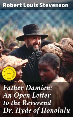 Father Damien: An Open Letter to the Reverend Dr. Hyde of Honolulu