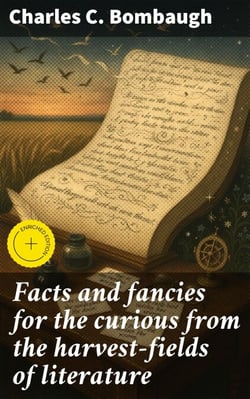 Facts and fancies for the curious from the harvest-fields of literature - A melange of excerpta