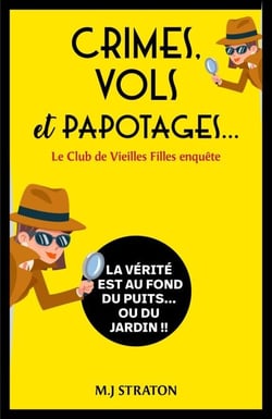 Crimes, vols et papotages... Le Club de Vieilles Filles enquête - La vérité est au fond du puits... ou du jardin  !!