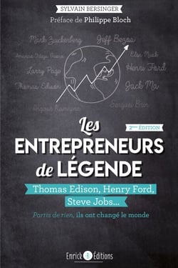 Les entepreneurs de légende - Thomas Edison, Henry Ford, Steve Jobs... partis de rien, ils ont changé le monde