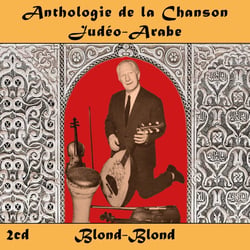 Anthologie de la Chanson Judéo-Arabe : Blond-Blond - CD