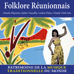 Folklore Réunionnais - Patrimoine de la musique traditionnelle du monde - CD