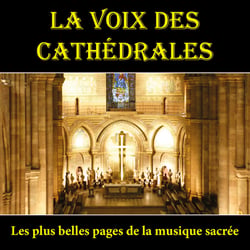 La Voix des Cathédrales - Les plus belles pages de la musique sacrée - CD