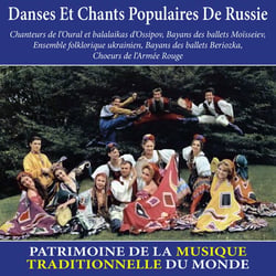 Danses et chants populaires de Russie - Patrimoine de la musique traditionnelle du monde - CD