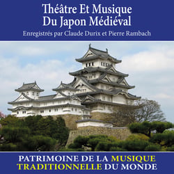 Théâtre et musique du Japon médiéval - Patrimoine de la musique traditionnelle du monde - CD