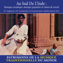 Au sud de l'Inde : Musique carnatique, musique populaire et chants de travail - Patrimoine de la musique traditionnelle du monde - CD