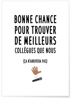 Affiche 'Bonne chance pour trouver de meilleurs collègues' | A3 : 29,7x42cm