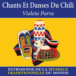 Chants et danses du Chili : patrimoine de la musique traditionnelle du monde - CD
