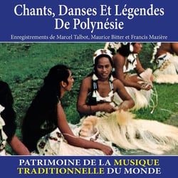 Chants, danses et légendes de Polynésie - Patrimoine de la musique traditionnelle du monde - CD