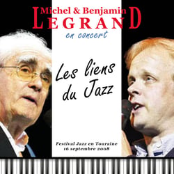 Michel & Benjamin Legrand en concert : Les liens du jazz Festival jazz en Touraine - 16/09/2008 - CD