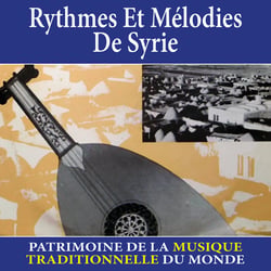 Rythmes et mélodies de Syrie - Patrimoine de la musique traditionnelle du monde - CD