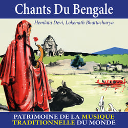 Chants du Bengale - Patrimoine de la musique traditionnelle du monde - CD