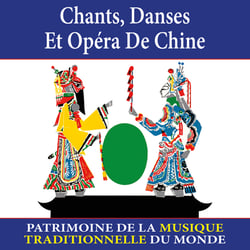 Chants, danses et opéra de Chine - Patrimoine de la musique traditionnelle du monde - CD