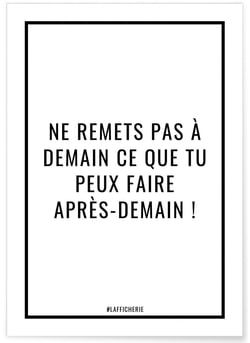 Affiche Ne remets pas à demain ce que tu peux faire après-demain ! | A3 : 29,7x42cm