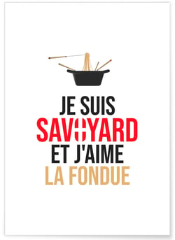 Affiche 'Je suis savoyard et j'aime la fondue' | A3 : 29,7x42cm