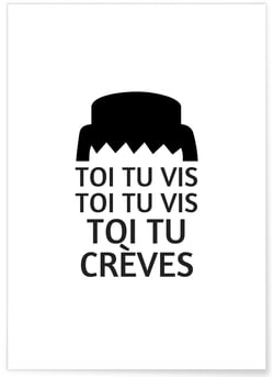 Affiche « Toi tu vis, toi tu vis, toi tu crèves… » | A3 : 29,7x42cm