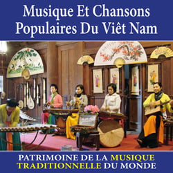 Musique et chansons populaires du Viêt-Nam - Patrimoine de la musique traditionnelle du monde - CD