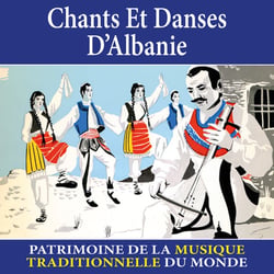 Chants et danses d'Albanie - Patrimoine de la musique traditionnelle du monde - CD