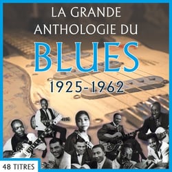 La grande anthologie du Blues : 1925-1962 - CD