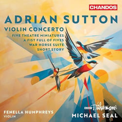 Adrian Sutton: Violin Concerto, Five Theatre Miniatures, A Fist Full of Fives, War Horse Suite, S...