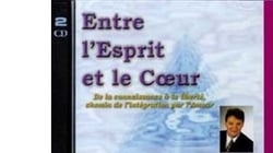 Entre l'Esprit et le Coeur - De la connaissance à la liberté