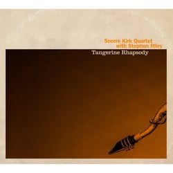 Tangerine rhapsody / Snorre Kirk Quartet with Stephen Riley