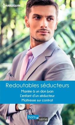 Redoutables séducteurs - Mariée à un don Juan - L'enfant d'un séducteur - Maîtresse sur contrat