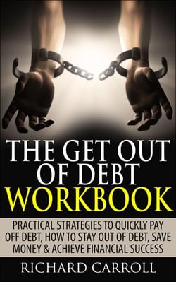 The Get Out of Debt Workbook: Practical Strategies to Quickly Pay Off Debt, How to Stay Out of Debt, Save Money &amp; Achieve Financial Success