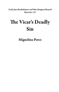 The Vicar's Deadly Sin - Lady Jane Bartholomew and Miss Margaret Renard Mysteries, #1