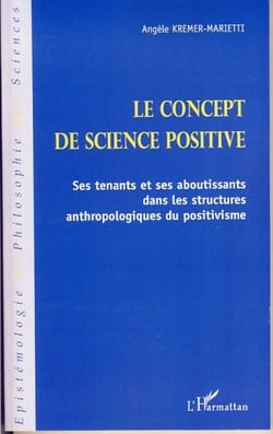 Le concept de science positive - Ses tenants et ses aboutissants dans les structures anthropologiques du positivisme