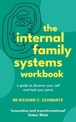 The Internal Family Systems Workbook - A Guide to Discover Your Self and Heal Your Parts