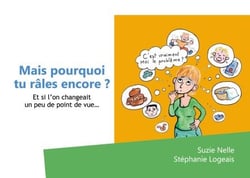 Mais pourquoi tu râles encore? - Et si l'on changeait un peu de point de vue...