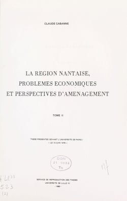 La région nantaise, problèmes économiques et perspectives d'aménagement (2) - Thèse présentée devant l'Université de Paris I, le 10 juin 1978